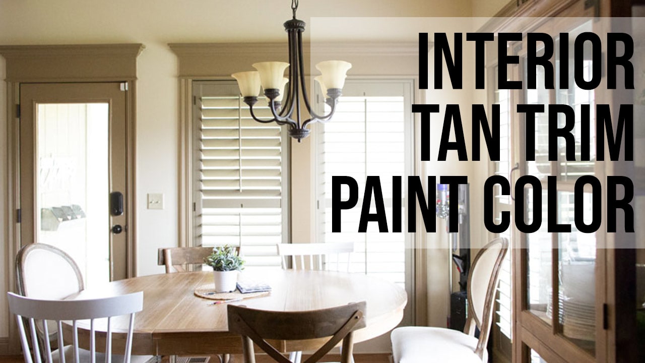 Tips Before Painting Interior Trim Tan (or Khaki): Everything You Wanted to  Know