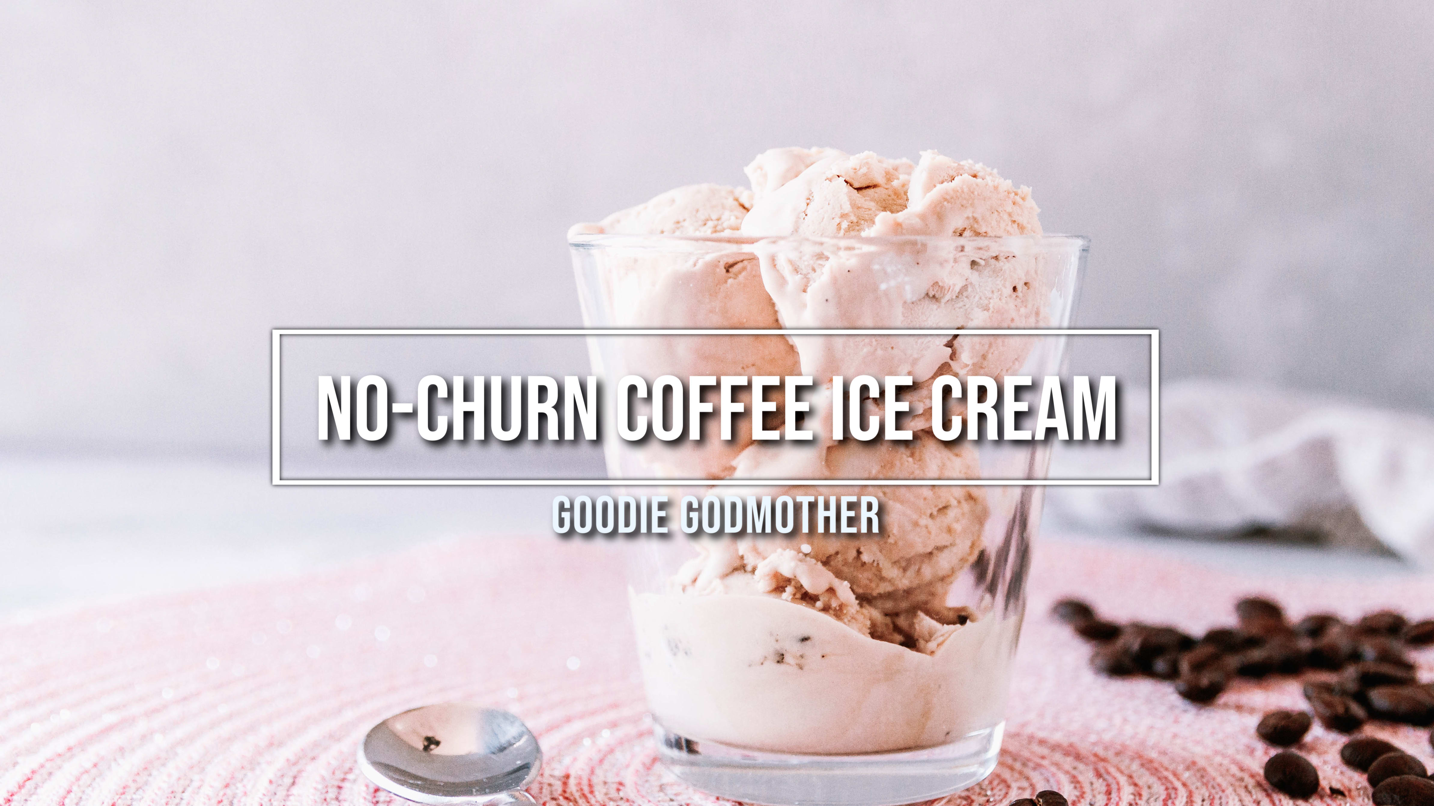 No-Churn Coffee Ice Cream - Goodie Godmother