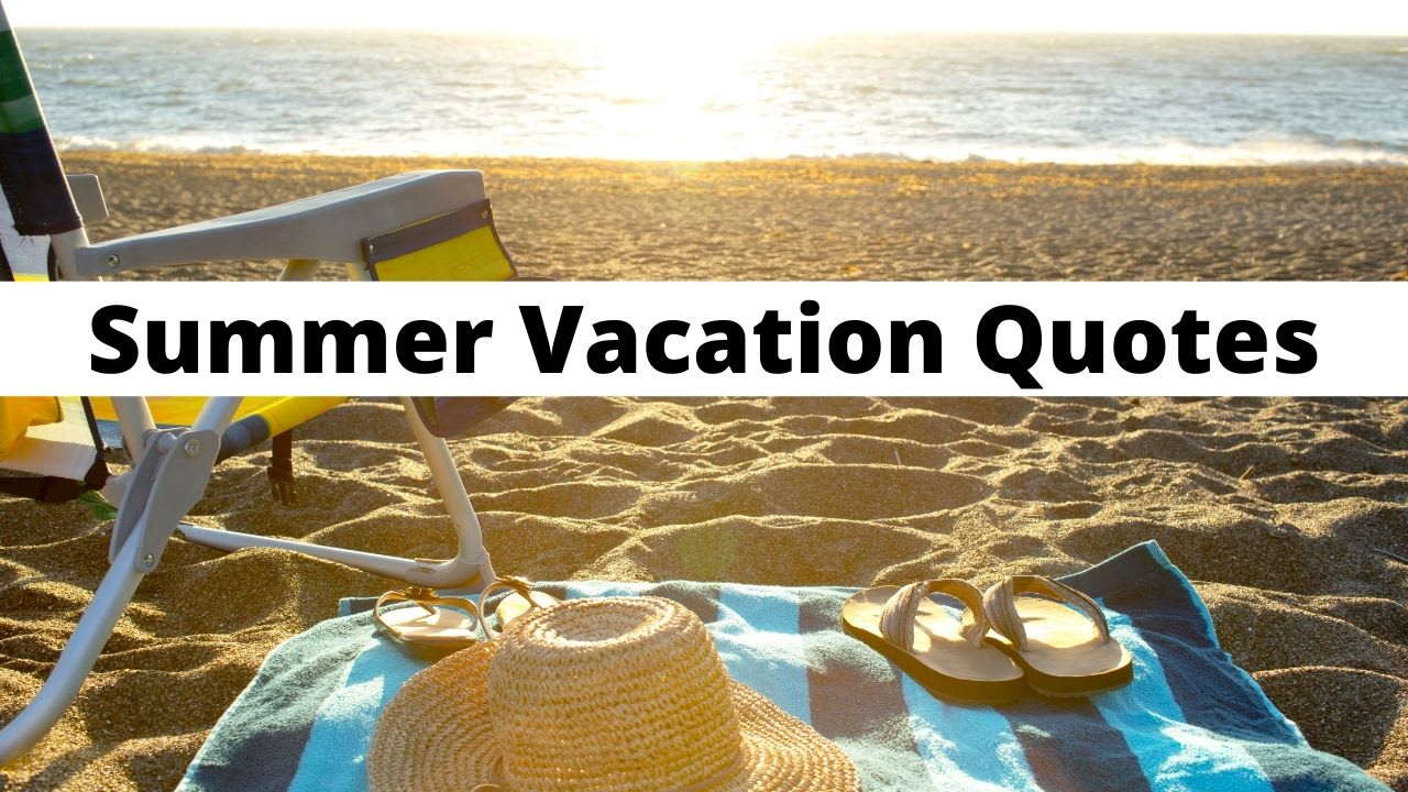 Summer Vacation Quotes 50 Best Vacation And Summertime Quotes