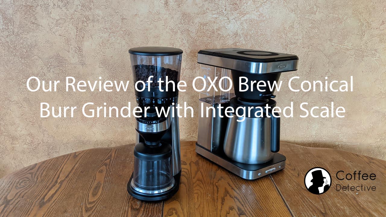Our review of the OXO BREW Conical Burr Coffee Grinder with Scale