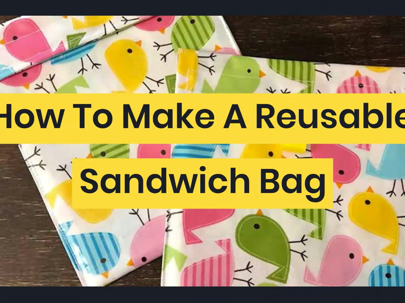 How To Make Reusable Sandwich Bags Tutorial