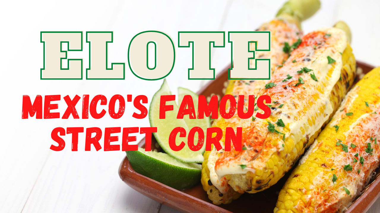 Elote: How to Make Mexican Grilled Street Corn (with Recipe)