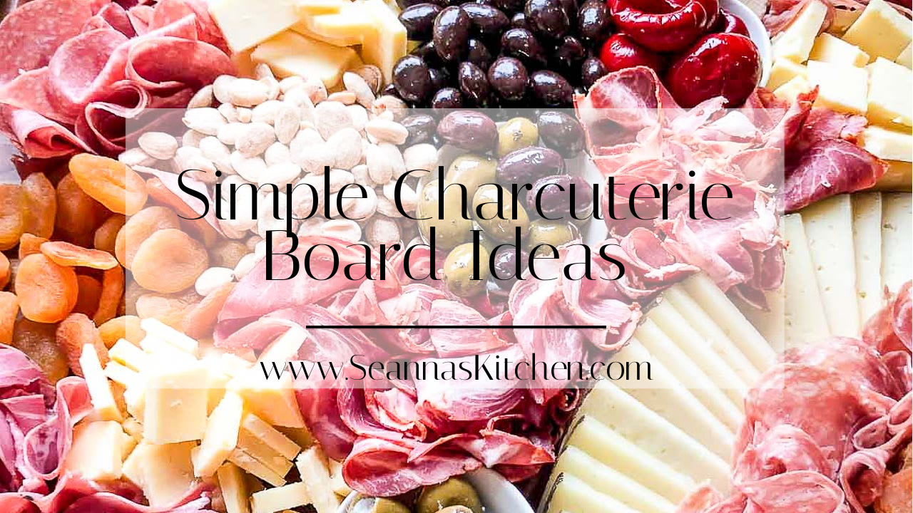 Simple Charcuterie Board Ideas - Seanna's Kitchen