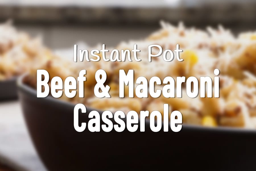 Instant Pot Creamy Beef Macaroni Casserole