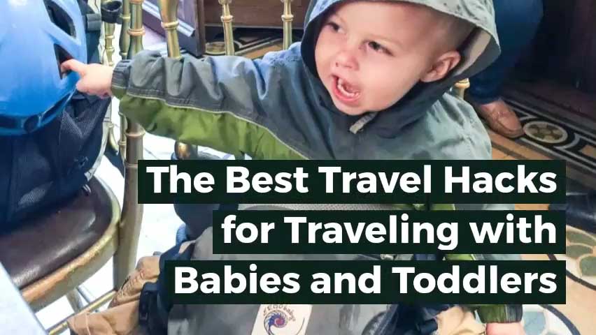 The Best Toddler and Baby Travel Hacks - Baby Can Travel