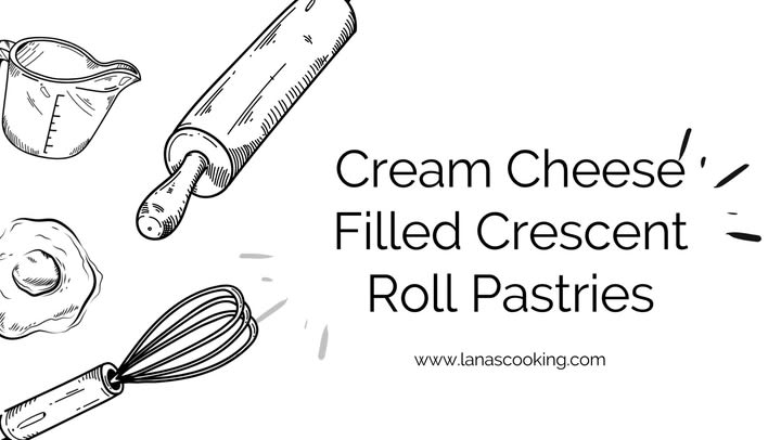 Cream Cheese Filled Crescent Roll Pastries Recipe - Lana's Cooking