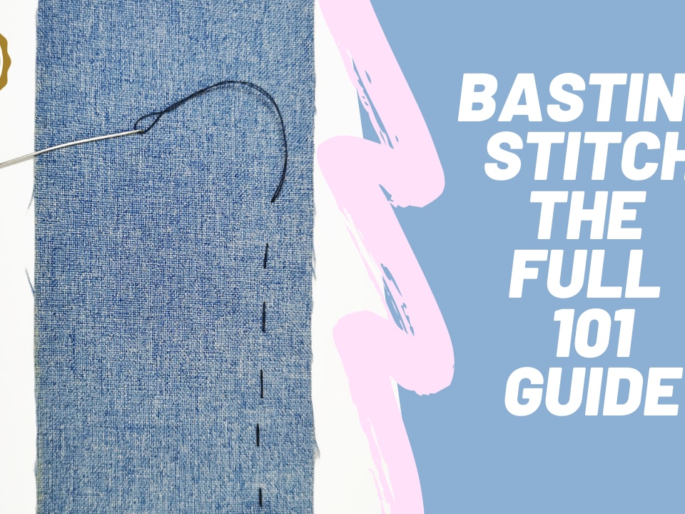 Basting Stich: The Undeniable Skill you Need for Sewing.