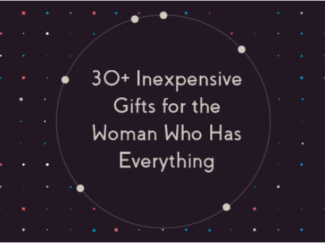 Inexpensive Gifts For The Woman Who Has Everything