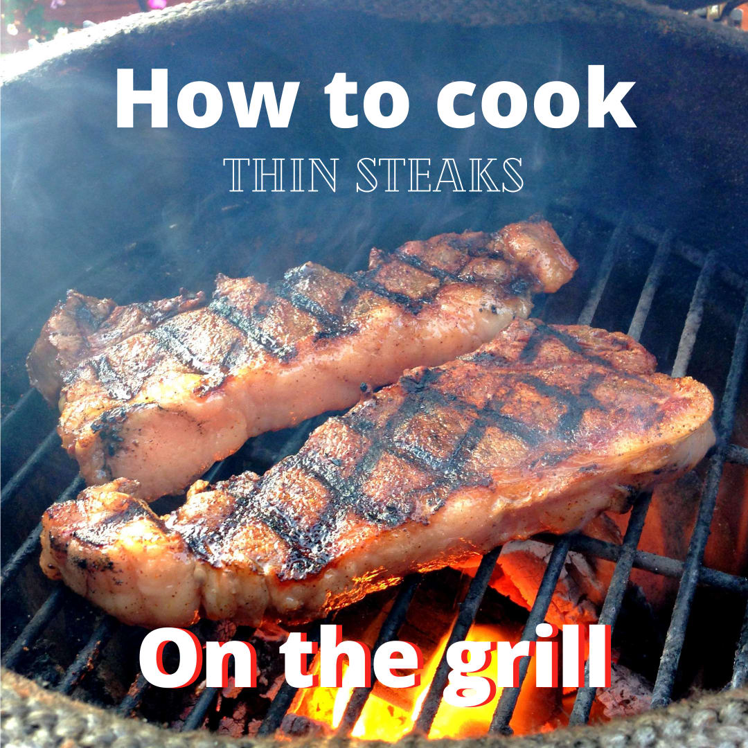 How to cook thin steaks on the grill