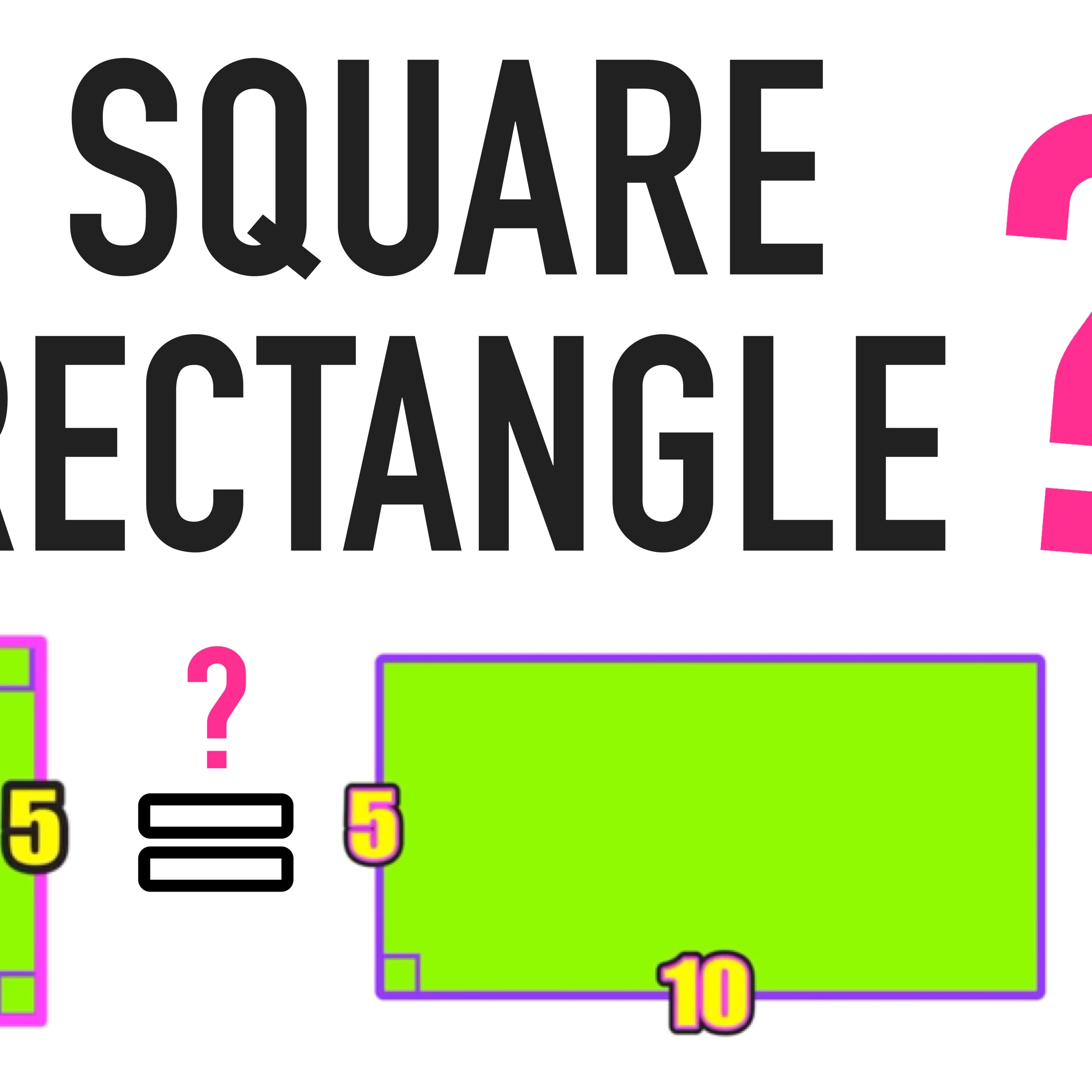 Is square a rectangle? or rectangle is a square?