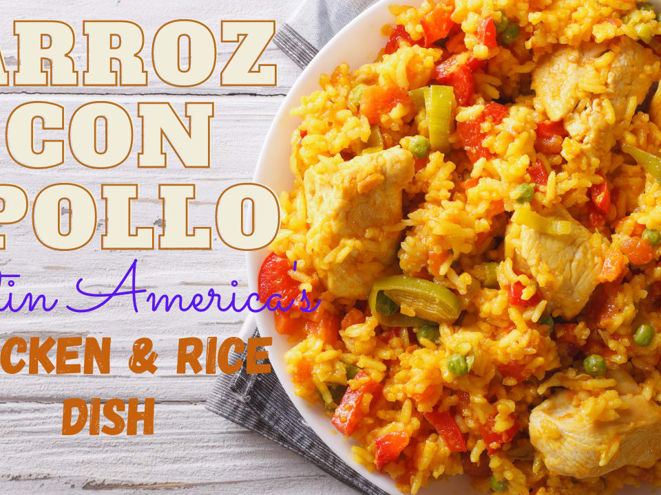 Arroz Con Pollo, Latin America's Beloved Chicken & Rice Dish