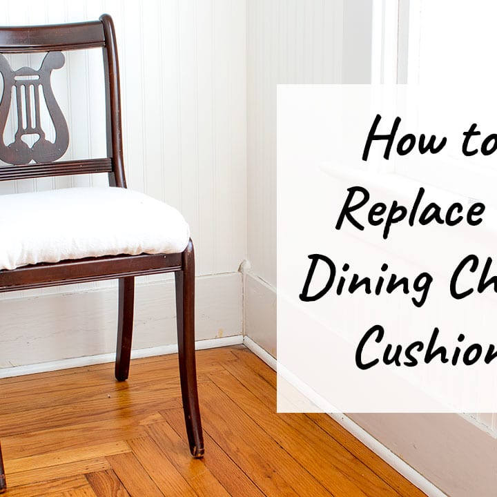 The Fast Way to Replace a Dining Chair Cushion - A Butterfly House