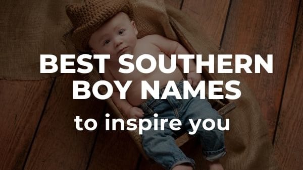 250 Southern Boy Names: The Coolest Baby Names for 2023