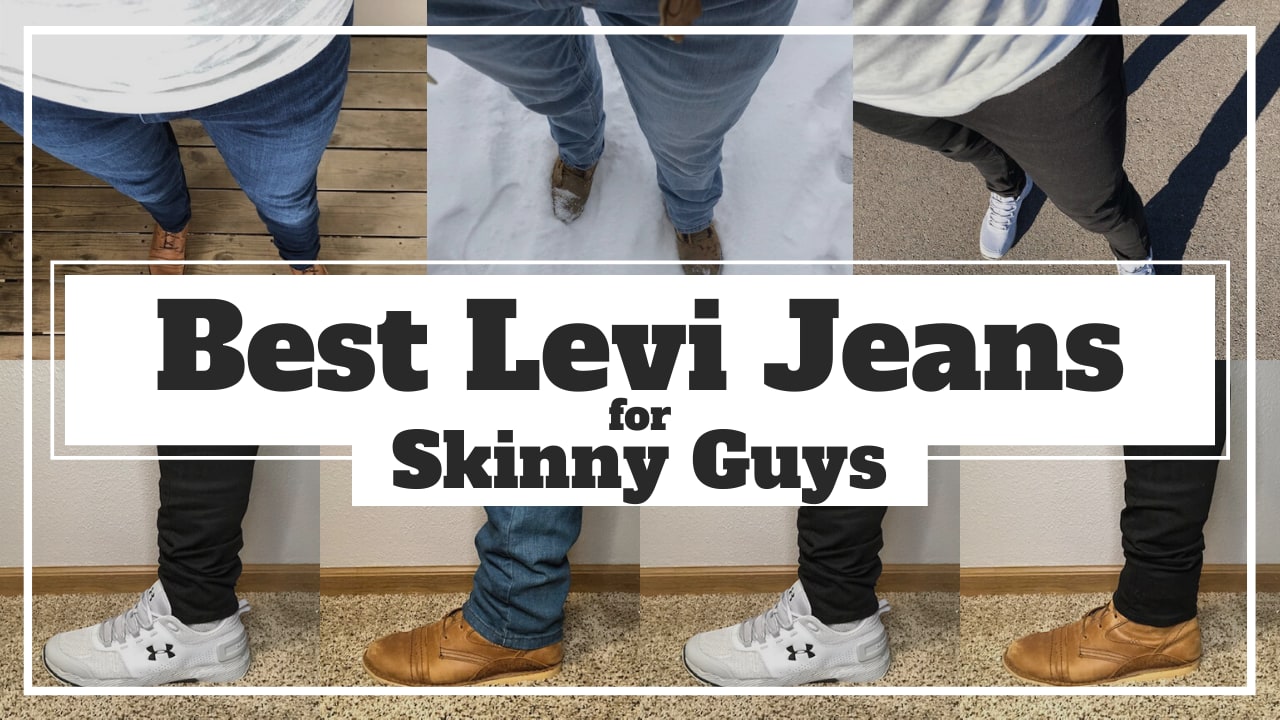 Best Levi Jeans for Skinny Guys (w/ photos) – Work Wear Command
